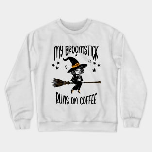 My Broomstick Runs On Coffee Crewneck Sweatshirt